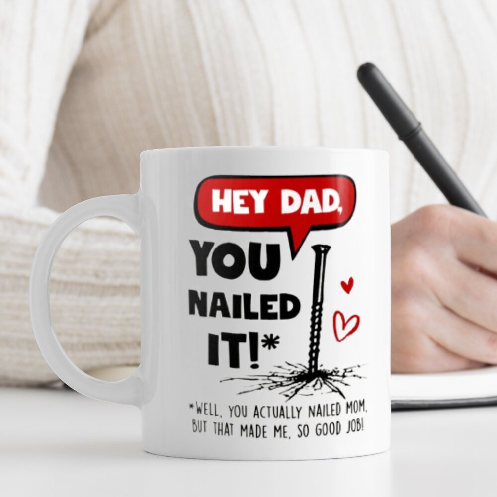 Hey Dad, You Nailed It! Funny Father’s Day or Christmas Mug, 11oz White Coffee C